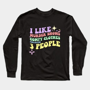 I like murder shows comfy clothes and maybe 3 people Long Sleeve T-Shirt